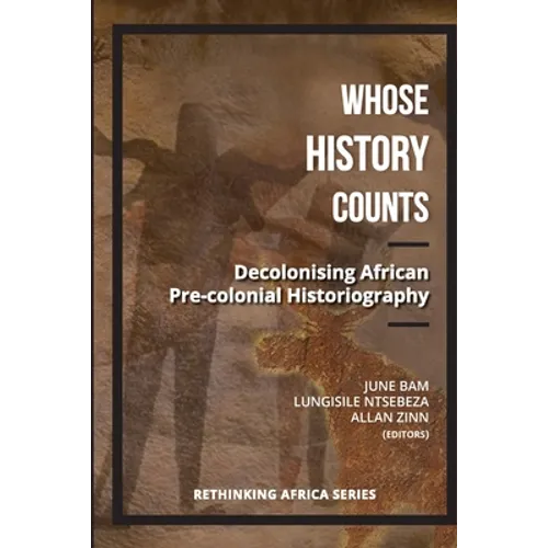 Whose History Counts?: Decolonising African Pre-colonial Historiography - Paperback