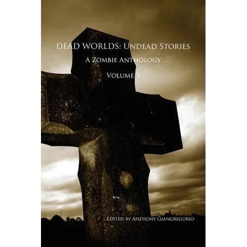 Dead Worlds: Undead Stories, a Zombie Anthology Volume 3 - Paperback