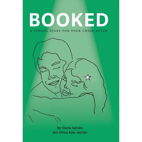 Booked: A Strong Start For Your Child Actor - Hardcover