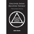 Uncover Satan Recover Thyself: A Rational Satanic Recovery - Paperback