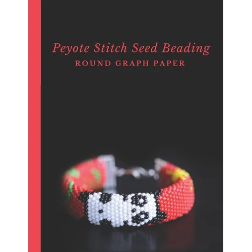 Peyote Stitch Seed Beading Round Graph Paper: Bonus Materials List Pages for Each Graph Pattern Design - Paperback