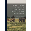 Henry Fisher Family of Kentucky. By Charles Brunk Heinemann.
