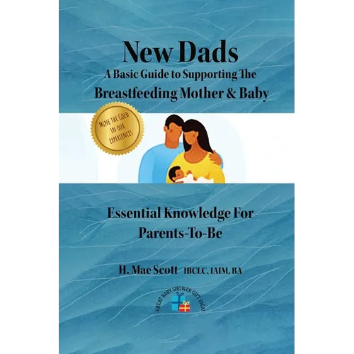 New Dads: A Basic Guide to Supporting The Breastfeeding Mother & Baby - Paperback