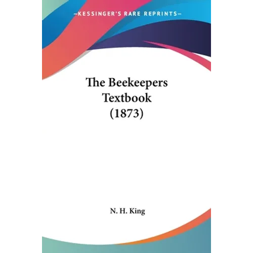 The Beekeepers Textbook (1873) - Paperback