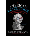 My American Revolution: A Modern Expedition Through History's Forgotten Battlegrounds