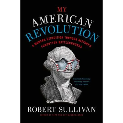 My American Revolution: A Modern Expedition Through History's Forgotten Battlegrounds