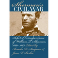 Sherman's Civil War: Selected Correspondence of William T. Sherman, 1860-1865
