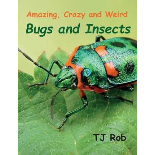 Amazing, Crazy and Weird Bugs and Insects: (Age 5 - 8) - Paperback