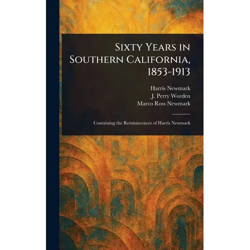 Sixty Years in Southern California, 1853-1913