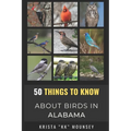 50 Things to Know About Birds in Alabama: Birding in the Heart of Dixie