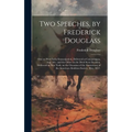 Two Speeches, by Frederick Douglass: One on West India Emancipation, Delivered at Canandaigua, Aug. 4th: and the Other on the Dred Scott Decision, Del