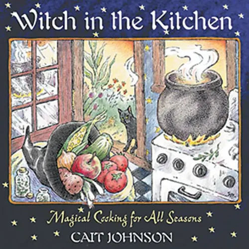 Witch in the Kitchen: Magical Cooking for All Seasons - Paperback