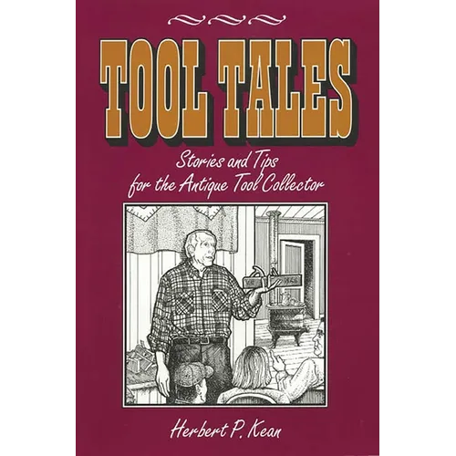 Tool Tales, Stories and Tips for the Antique Tool Collector - Paperback
