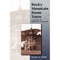 Rocky Mountain Boom Town: A History of Durango, Colorado