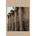 The Persian Expedition: The Anabasis or The March of the Ten Thousand