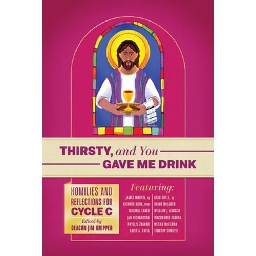 Thirsty, and You Gave Me Drink; Homilies and Reflections for Cycle C - Paperback