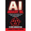 Anarchy, Inc.: Profiting in a Decentralized World with Artificial Intelligence and Blockchain - Paperback