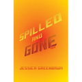 Spilled and Gone: Poems - Paperback