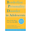 Borderline Personality Disorder in Adolescents, 2nd Edition: What to Do When Your Teen Has Bpd: A Complete Guide for Families - Paperback