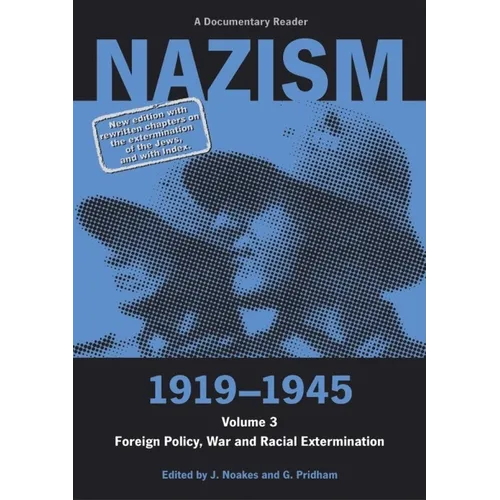 Nazism 1919-1945 Volume 3: Foreign Policy, War and Racial Extermination