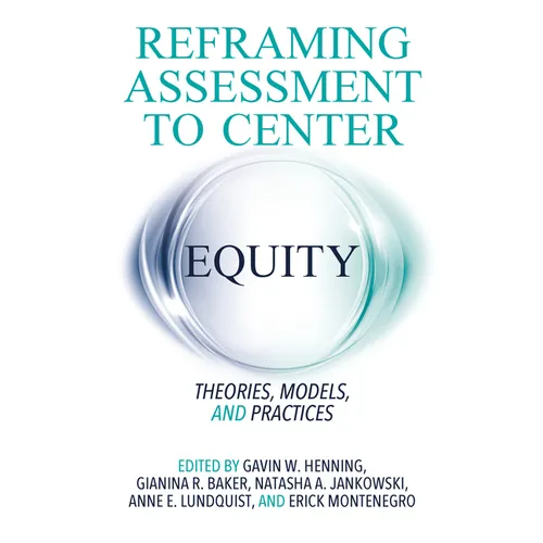 Reframing Assessment to Center Equity: Theories, Models, and Practices - Paperback