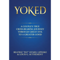 Yoked: A Couple's True Cross-Bearing Journey Through Great Evil to a Greater Good