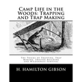 Camp Life in the Woods: Trapping and Trap Making: The Tricks of Trapping, Trap Making, Shelter Building and Wilderness Survival
