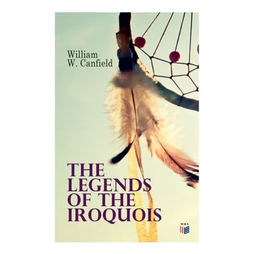The Legends of the Iroquois - Paperback