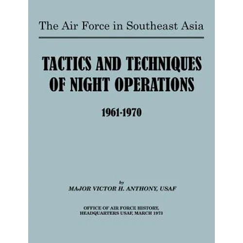 The Air Force in Southeast Asia: Tactics and Techniques of Night Operations 1961-1970
