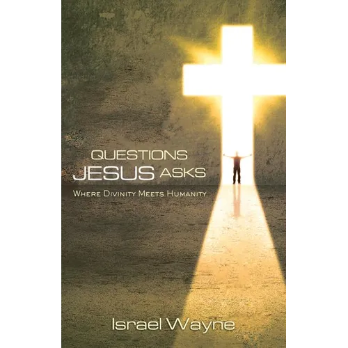 Questions Jesus Asks: Where Divinity Meets Humanity - Paperback