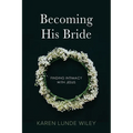 Becoming His Bride: Finding Intimacy with Jesus - Paperback