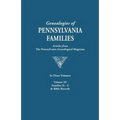 Genealogies of Pennsylvania Families. a Consolidation of Articles from the Pennsylvania Genealogical Magazine. in Three Volumes. Volume III: Families