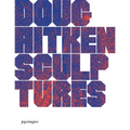Doug Aitken: Sculptures - Hardcover