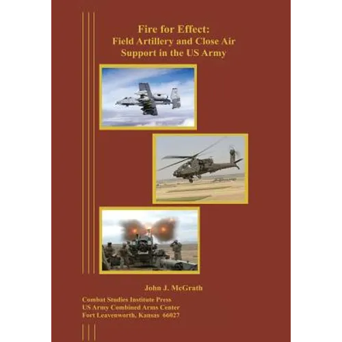 Fire for Effect: Field Artillery and Close Air Support in the US Army