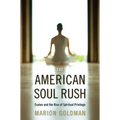 The American Soul Rush: Esalen and the Rise of Spiritual Privilege