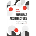 Business Architecture: Collecting, Connecting, and Correcting the Dots - Hardcover