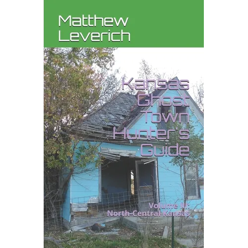 Kansas Ghost Town Hunter's Guide: Volume III: North-Central Kansas - Paperback