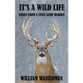 It's a Wild Life: Essays from a State Game Warden - Paperback
