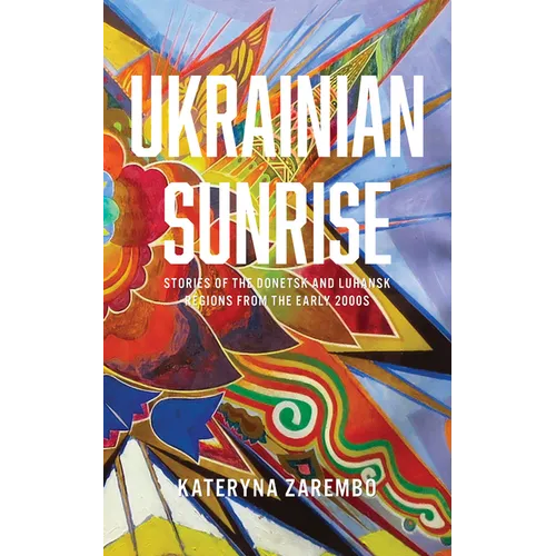 Ukrainian Sunrise: Stories of the Donetsk and Luhansk Regions from the Early 2000s