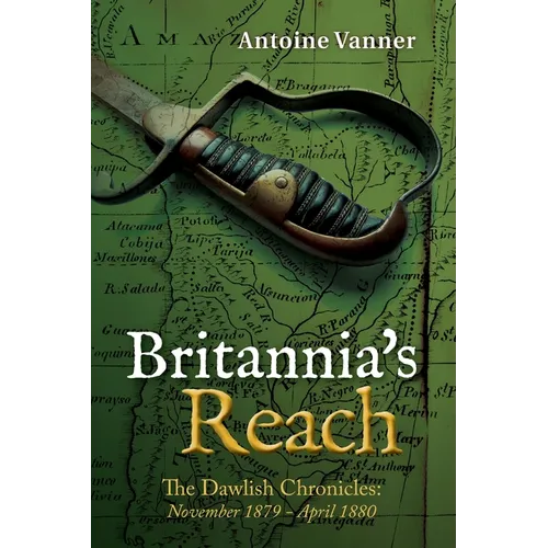 Britannia's Reach: The Dawlish Chronicles November 1879 - April 1880