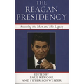 The Reagan Presidency: Assessing the Man and His Legacy