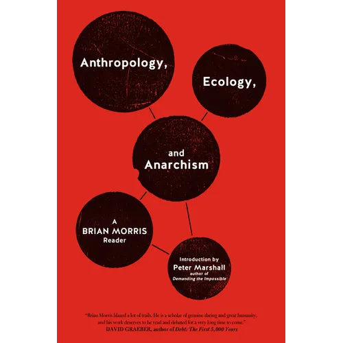 Anthropology, Ecology, and Anarchism: A Brian Morris Reader - Paperback