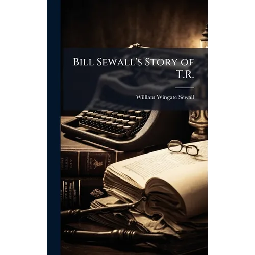 Bill Sewall's Story of T.R.