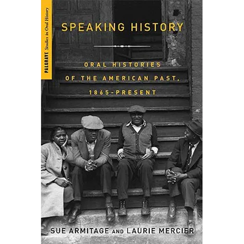 Speaking History: Oral Histories of the American Past, 1865-Present