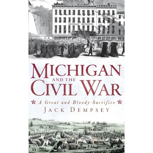 Michigan and the Civil War: A Great and Bloody Sacrifice