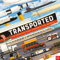 Transported: 50 Vehicles That Changed the World - Hardcover