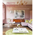 Pretty Pastel Style: Decorating Interiors with Pastel Shades - Hardcover