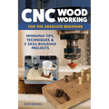 CNC Woodworking for the Absolute Beginner: Winning Tips, Techniques & 5 Skill-Building Projects - Paperback
