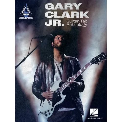 Gary Clark Jr. Guitar Tab Anthology: Note-For-Note Guitar Transcriptions in Notes and Tab with Lyrics - Paperback