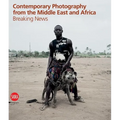 Contemporary Photography from the Middle East and Africa: Breaking News - Hardcover